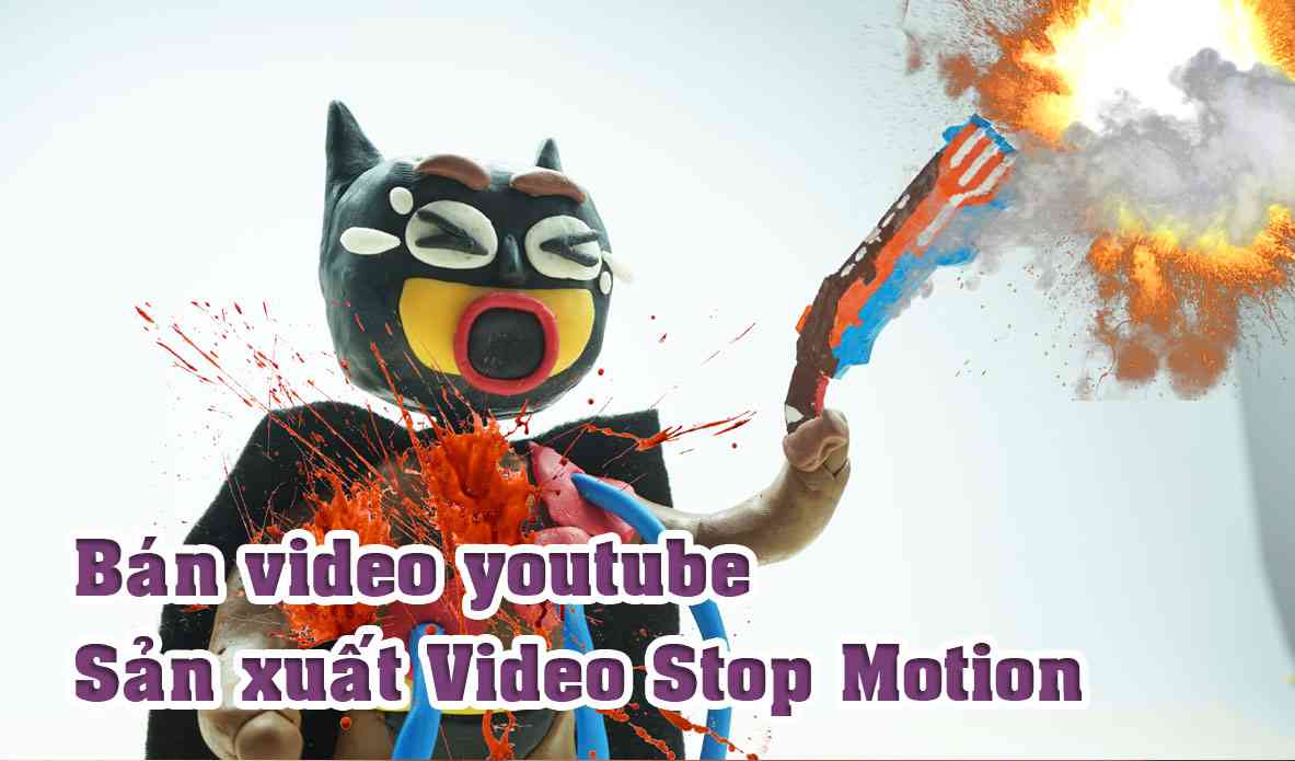Bán video youtube – Làm phim stop motion animation độc quyền tại Việt Nam